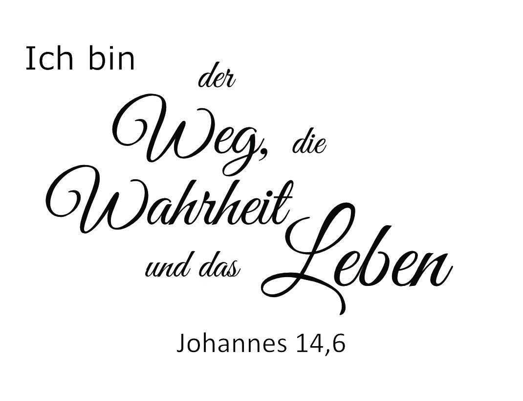 Ich bin der Weg und die Wahrheit und das Leben